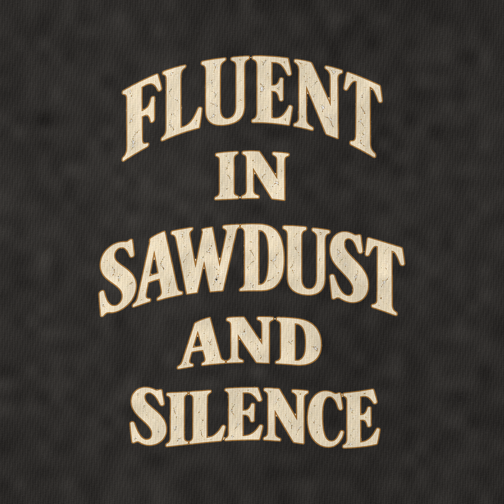Fluent In Sawdust And Silence Quiet Statements Vintage T-shirt